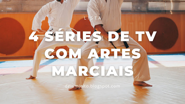4 séries de tv com artes marciais