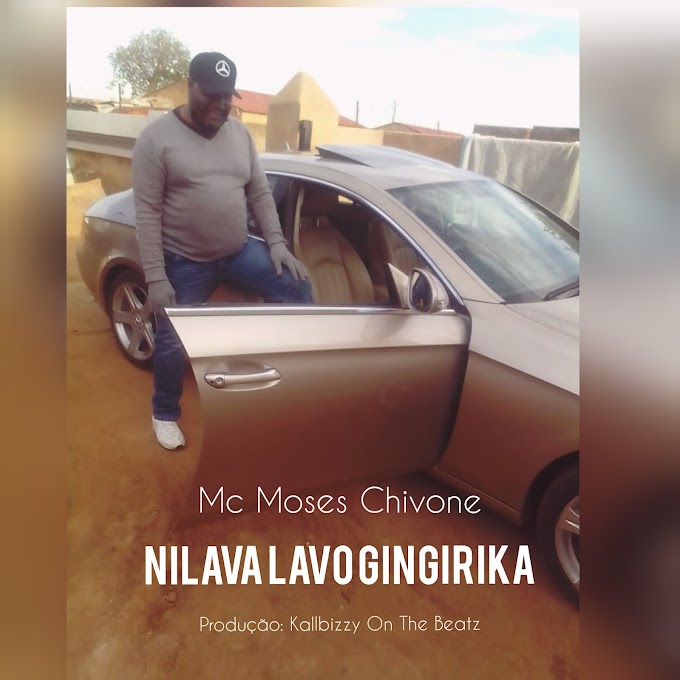 DOWNLOAD MP3: Mc Moses Chivone - Nilava Lavo Gingirika | (2022) Produção: Kallbizzy On The Beatz 