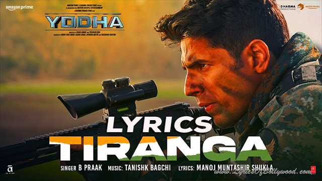 Tiranga Song Lyrics | Yodha | Sidharth Malhotra, Raashii Khanna | Tanishk Bagchi, B Praak | Manoj Muntashir