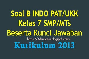 Soal PAT/UKK B INDONESIA Kelas 7 SMP/MTs K-13 Beserta Kunci Jawaban