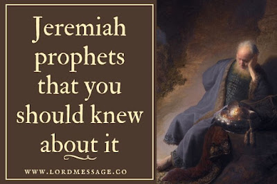 Jeremiah prophets that you should knew about it