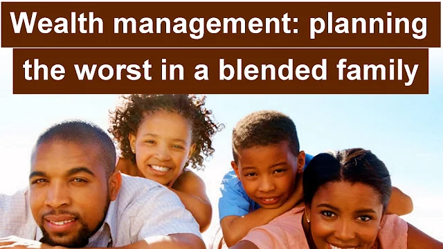 Wealth management: planning the worst in a blended family