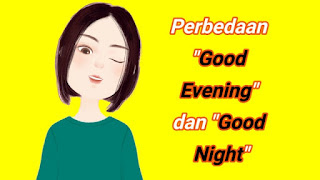  Perbedaan Good Evening dan Good Night Disertai Contoh Kalimatnya Perbedaan Good Evening dan Good Night Disertai Contoh Kalimatnya