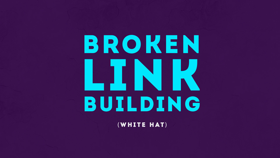 Broken Link Building: The Advanced Guide to Build Quality Backlinks