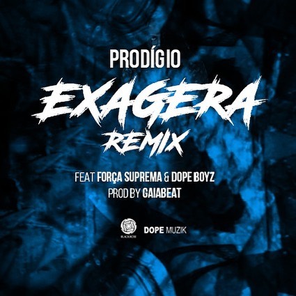Prodígio Feat. Força Suprema & Dopeboyz - Exagera Remix ...