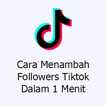 Cara Menambah Followers Tiktok Dalam 1 Menit