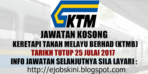 Jawatan Kosong Keretapi Tanah Melayu Berhad (KTMB) - 25 Julai 2017