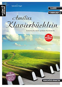 Amélies Klavierbüchlein: Romantische, leicht spielbare Klavierstücke (inkl. Download). Gefühlvoll-emotionale Spielstücke für Piano. Spielbuch. Filmmusik. Songbook. Klaviernoten.