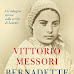 LIBRI, "BERNADETTE NON CI HA INGANNATI" DI VITTORIO MESSORI: LOURDES, QUANDO LA FEDE SI FA POESIA