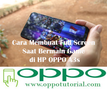  Bila anda ingin bermain game di perangkat oppo yang mempunyai poni  √ Cara Membuat Full Screen Saat Bermain Game di HP OPPO A3s