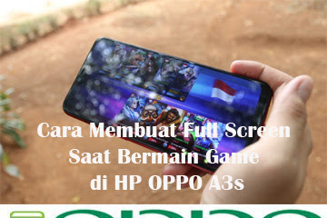 √ Cara Menciptakan Full Screen Dikala Bermain Game Di Hp Oppo A3s