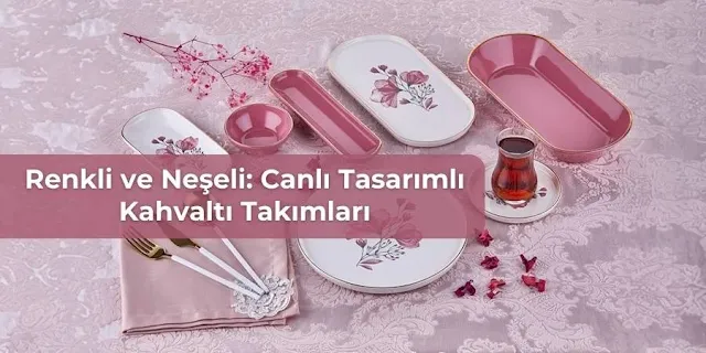 Renkli ve Neşeli: Canlı Tasarımlı Kahvaltı Takımları