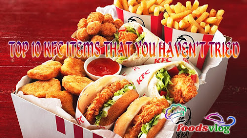 TOP 10 KFC ITEMS THAT YOU HAVEN’T TRIED