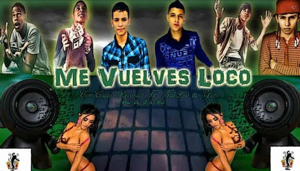 Me Vuelves Loco - ConClase Records Ft. NaiLuj & Yepo