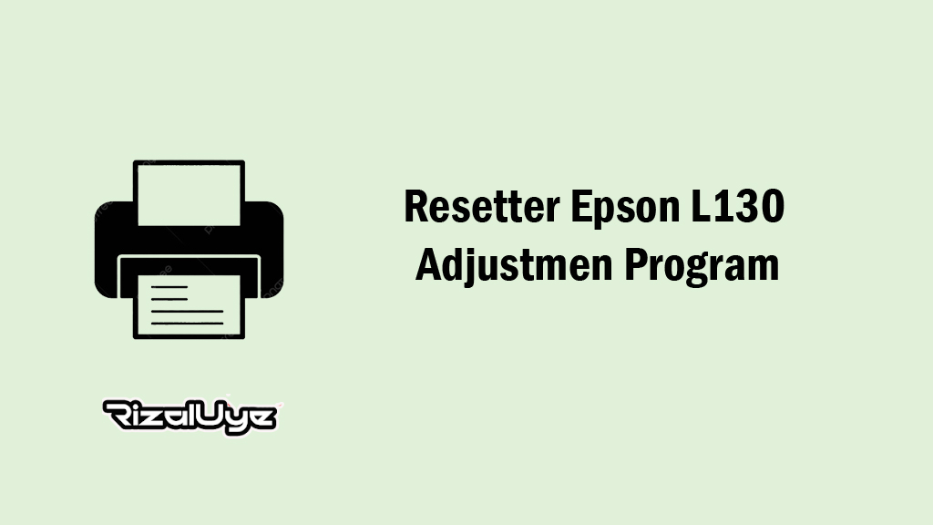 Resetter Epson L130 Adjustmen Program