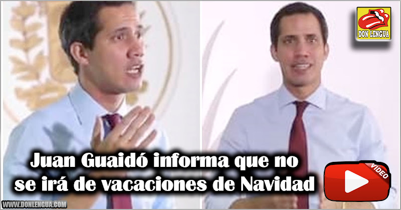 Juan Guaidó informa que no se irá de vacaciones de Navidad