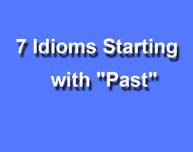 7 Idioms Starting with "Past" 