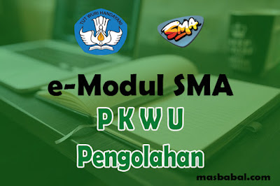 Download E-Modul PKWU Pengolahan SMA Tahun Ajaran 2021-2022. E-Modul Pembelajaran PKWU Pengolahan SMA Tahun Ajaran 2021-2022