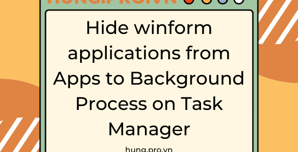 [CSHARP] Hide winform applications from Apps to Background Process on Task Manager