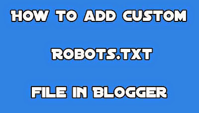 How to add custom Robots.txt file in Blogger