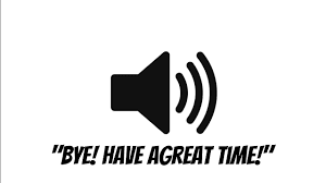 Bye Have A Great Time Sound Effect.