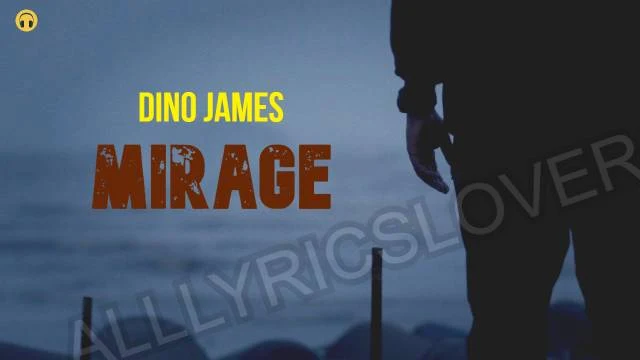 Mirage Lyrics - Dino James | Lyrics Lover