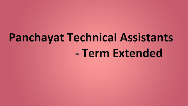 Panchayat Technical assistants - Term Extended