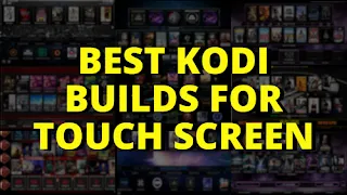 Best Kodi Builds for Touch Screen