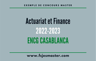 Exemple de Concours Master Actuariat et Finance 2022-2023 - ENCG Casablanca