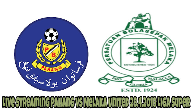 Live Streaming Pahang vs Melaka United 28.4.2018 Liga Super 