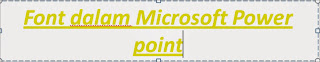 Jenis aksara dalam Microsoft Power  Point Mengatur Font( ukuran , jenis dan warna huruf) di dalam Microsoft Power  Point