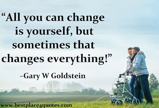 All you can change is yourself, but sometimes that changes everything!