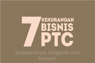 7 kekurangan bisnis ptc