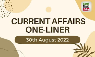 Current Affairs One-Liner: 30th August 2022
