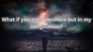 what if you exist no where but in my imagination