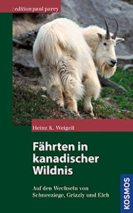 Fährten in kanadischer Wildnis: Auf den Wechseln von Schneeziege, Grizzly und Elch (Edition Paul Parey)