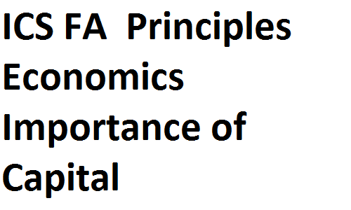 ICS FA ICom Notes Class XI Principles of Economics Importance of Capital fsc notes