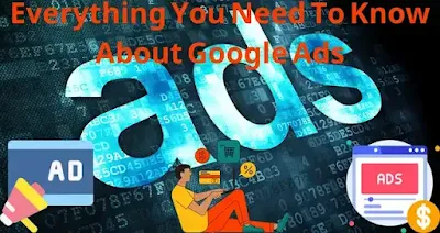 Everything You Need to Know About Google Ads