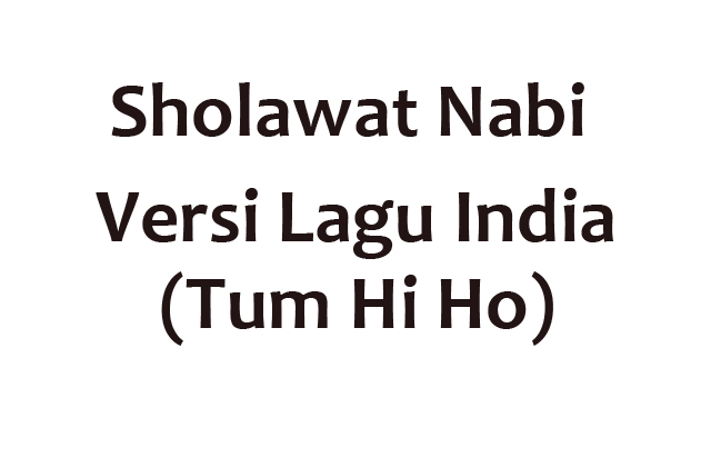 Lirik Lagu Tum Hi Ho versi Sholawat Nabi dan Terjemahannya