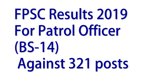 FPSC Results 2019 For Patrol Officer (BS-14) | Against 321 posts 