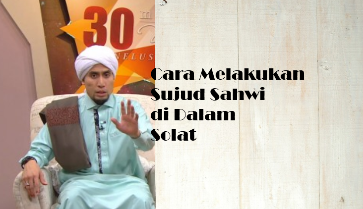 Cara Melakukan Sujud Sahwi di Dalam Solat | Islam itu ...