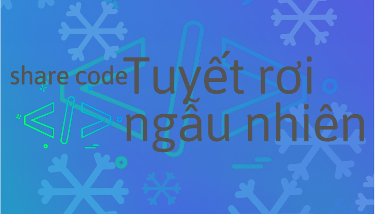 Share code hiệu ứng tuyết rơi ngẫu nhiên trang trí Noel cho blog/website