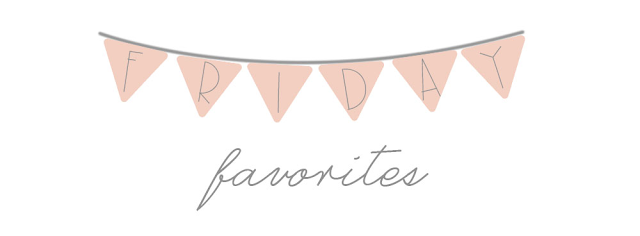 Friday Favorites