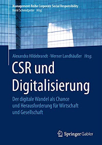 CSR und Digitalisierung: Der digitale Wandel als Chance und Herausforderung für Wirtschaft und Gesellschaft (Management-Reihe Corporate Social Responsibility)