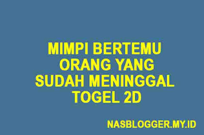 Arti mimpi bertemu orang yang sudah meninggal togel 2d