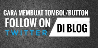 Cara Membuat Tombol/Button Follow On Twitter Di Blog