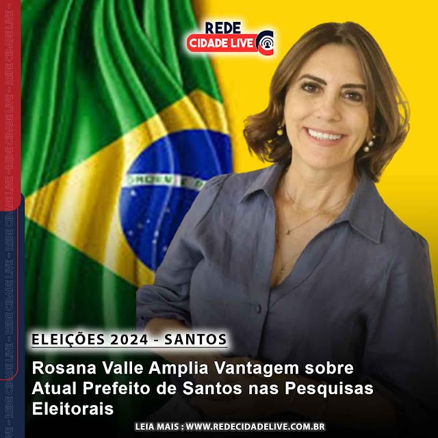 Rosana Valle Amplia Vantagem sobre Atual Prefeito de Santos nas Pesquisas Eleitorais