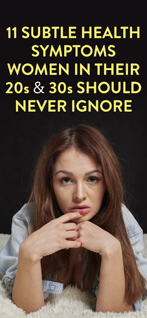 11 Subtle Health Symptoms Women In Their 20s & 30s Should Never Ignore