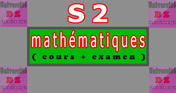 mathématiques S2 ( cours + td + exa )