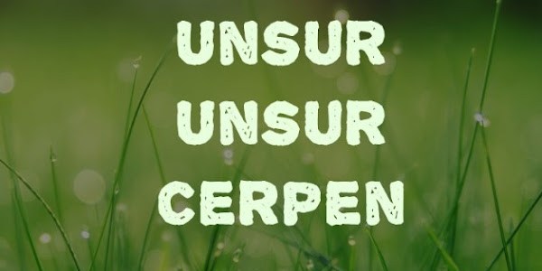 Unsur Unsur Cerpen Yang Wajib Diketahui